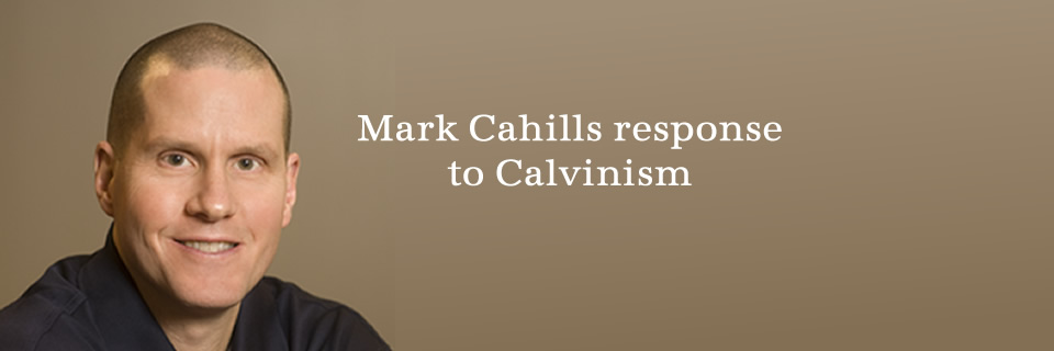 Mark Cahill's Response to Calvinism